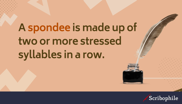 A spondee is made up of two or more stressed syllables in a row.