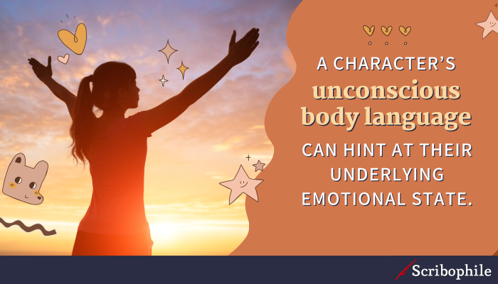 A character’s unconscious body language can hint at their underlying emotional state.