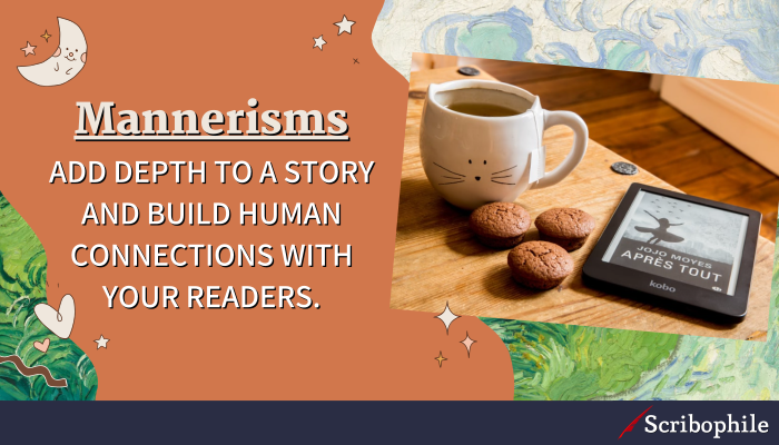 Mannerisms add depth to a story and build human connections with your readers.