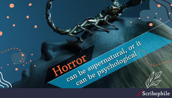 Horror can be supernatural, or it can be psychological 