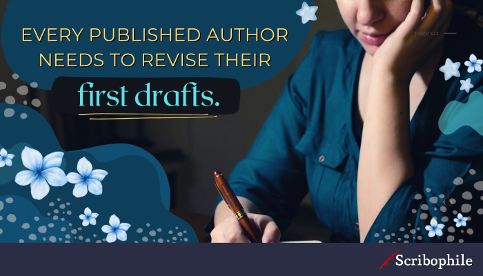 Every published author needs to revise their first drafts.