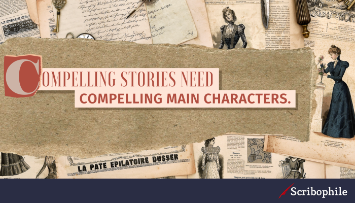 Compelling stories need compelling main characters.