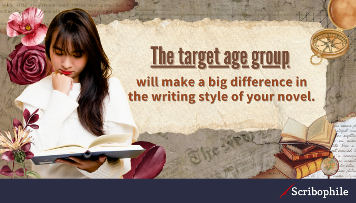 The target age group will make a big difference in the writing style of your novel.