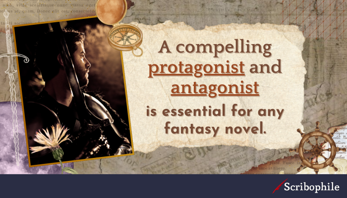 A compelling protagonist and antagonist is essential for any fantasy novel.