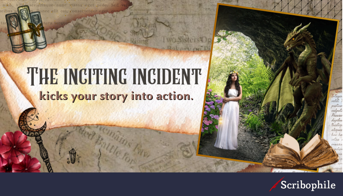 The inciting incident kicks your story into action.