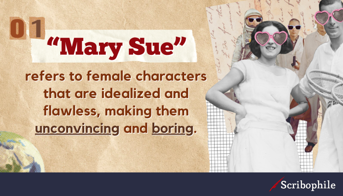 “Mary Sue” refers to female characters that are idealized and flawless, making them unconvincing and boring.