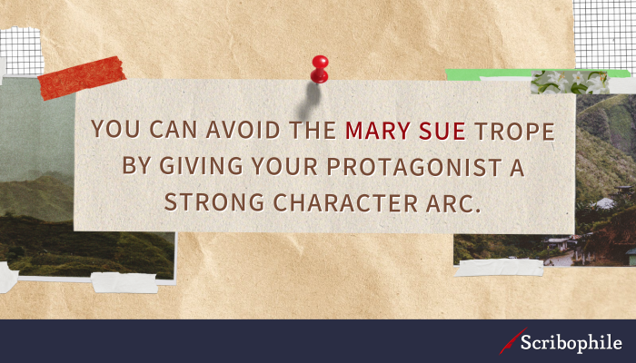 You can avoid the Mary Sue trope by giving your protagonist a strong character arc.